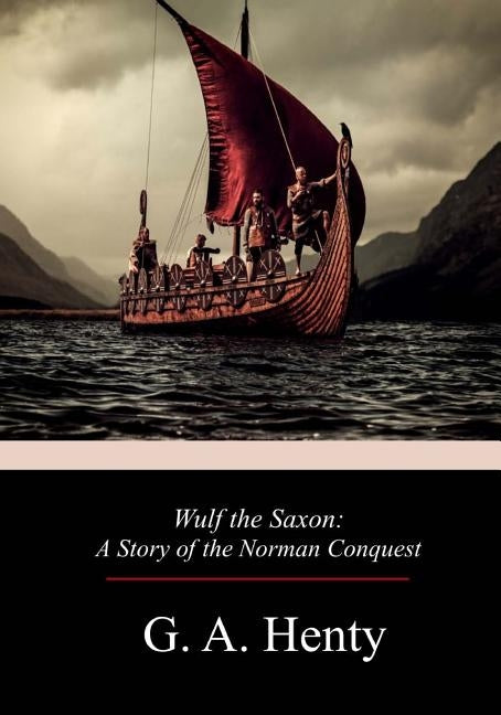 Wulf the Saxon: A Story of the Norman Conquest Paperback Createspace Independent Publishing Platform