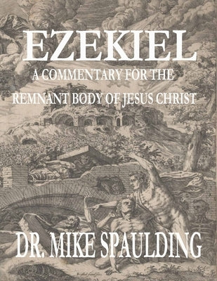 Ezekiel: A Commentary for the Remnant Body of Jesus Christ Paperback Independently Published