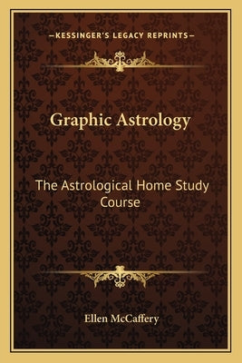 Graphic Astrology: The Astrological Home Study Course by McCaffery, Ellen