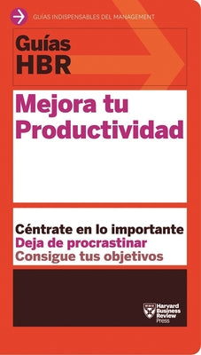 Guías Hbr: Mejora Tu Productividad (HBR Guide to Being More Productive at Work. Spanish Edition) by Harvard Business Review