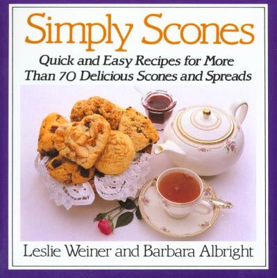 Simply Scones: Quick and Easy Recipes for More Than 70 Delicious Scones and Spreads Paperback St. Martin's Griffin