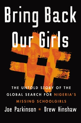 Bring Back Our Girls: The Untold Story of the Global Search for Nigeria's Missing Schoolgirls by Parkinson, Joe