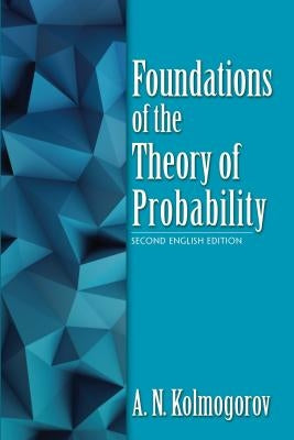 Foundations of the Theory of Probability: Second English Edition Paperback Dover Publications