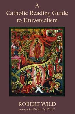 A Catholic Reading Guide to Universalism by Wild, Robert