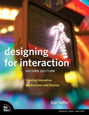 Designing for Interaction: Creating Innovative Applications and Devices by Saffer, Dan