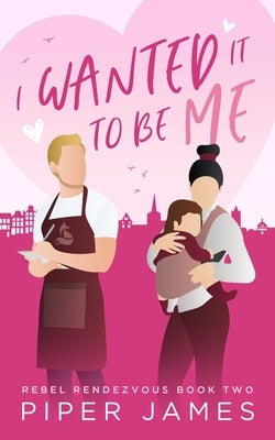 I Wanted It To Be Me: Rebel Rendezvous #2 Paperback Independently Published