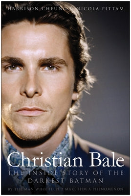 Christian Bale: The Inside Story of the Darkest Batman by Cheung, Harrison