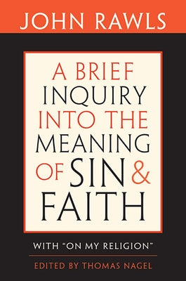 A Brief Inquiry Into the Meaning of Sin and Faith: With "on My Religion" by Rawls, John