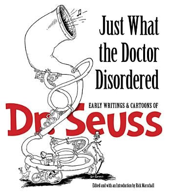 Just What the Doctor Disordered: Early Writings & Cartoons of Dr. Seuss Paperback Dover Publications