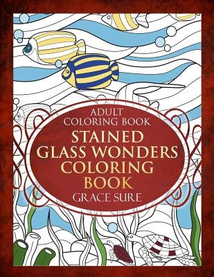 Stained Glass Wonders Coloring Book by Sure, Grace