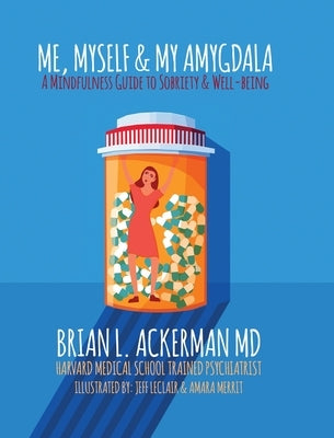 Me, Myself, and My Amygdala: A Mindfulness Guide for Sobriety & Well-Being by Ackerman, Brian L.
