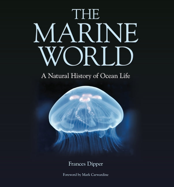 The Marine World: A Natural History of Ocean Life by Dipper, Frances