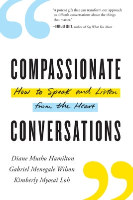 Compassionate Conversations: How to Speak and Listen from the Heart by Musho Hamilton, Diane