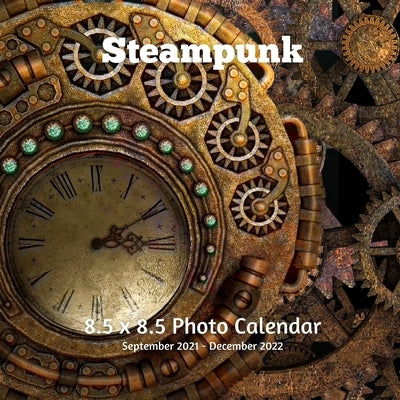 Steampunk 8.5 x 8.5 Calendar September 2021 -December 2022: Monthly Calendar with U.S./UK/ Canadian/Christian/Jewish/Muslim Holidays Paperback Independently Published