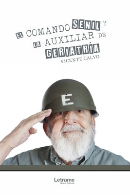 El Comando Senil y la Auxiliar de Geriatría by Calvo, Vicente N.