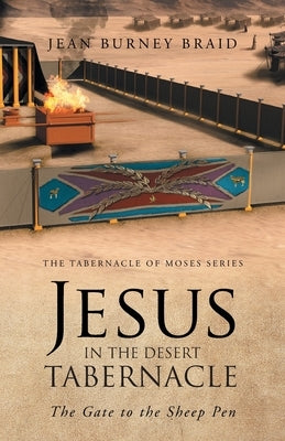 Jesus in the Desert Tabernacle: The Gate to the Sheep Pen Paperback Trilogy Christian Publishing