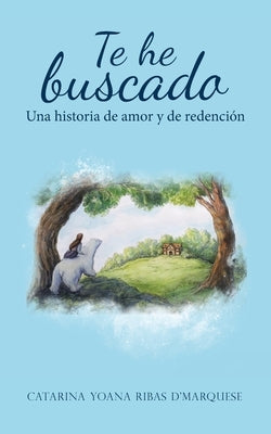 Te He Buscado: Una Historia De Amor Y De Redención by D'Marquese, Catarina Yoana Ribas