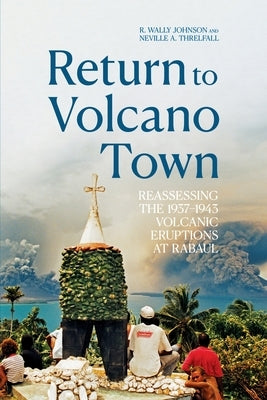 Return to Volcano Town: Reassessing the 1937-1943 Volcanic Eruptions at Rabaul Paperback Anu Press