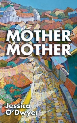 Mother Mother by O'Dwyer, Jessica