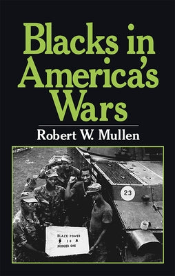 Blacks in America's Wars: The Shift in Attitudes from the Revolutionary War to Vietnam by Mullen, Robert W.