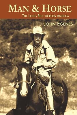 Man & Horse: The Long Ride Across America by Egenes, John