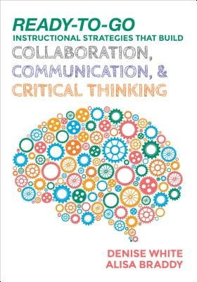 Ready-to-Go Instructional Strategies That Build Collaboration, Communication, and Critical Thinking Paperback Corwin Publishers