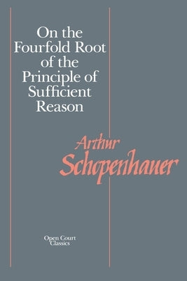 On the Fourfold Root of the Principle of Sufficient Reason Paperback Open Court