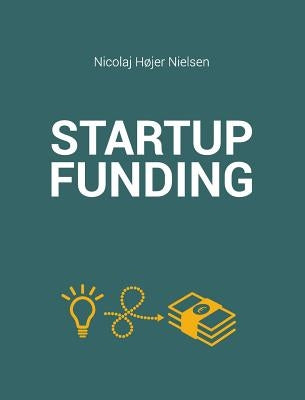 The Startup Funding Book by Nielsen, Nicolaj Højer