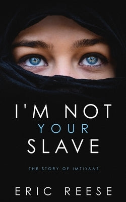 I'm not your Slave: The Story of Imtiyaaz Paperback Eric Reese