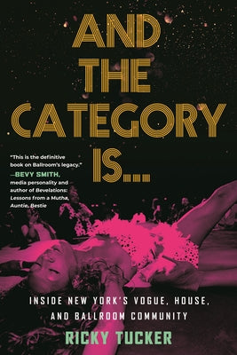 And the Category Is.: Inside New York's Vogue, House, and Ballroom Community Paperback Beacon Press