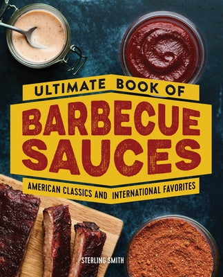 Ultimate Book of Barbecue Sauces: American Classics and International Favorites Paperback Rockridge Press