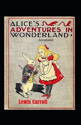 Alice's Adventures in Wonderland Annotated Paperback Independently Published
