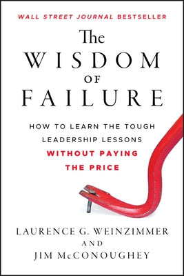 The Wisdom of Failure by Weinzimmer, Laurence G.