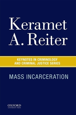 Mass Incarceration by Reiter, Keramet A.