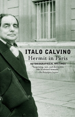 Hermit in Paris: Autobiographical Writings by Calvino, Italo