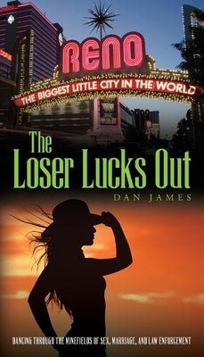 The Loser Lucks Out: Dancing Through the Minefields of Sex, Marriage, and Law Enforcement Paperback Palmetto Publishing