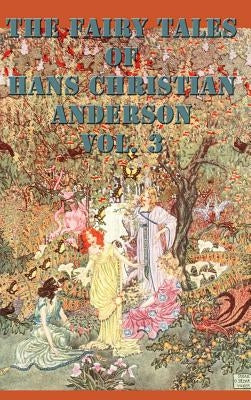 The Fairy Tales of Hans Christian Anderson Vol. 3 by Andersen, Hans Christian