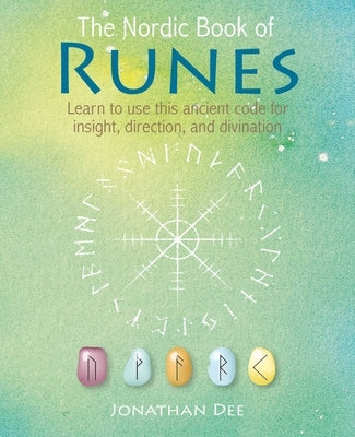 The Nordic Book of Runes: Learn to Use This Ancient Code for Insight, Direction, and Divination by Dee, Jonathan