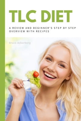 TLC Diet: A Beginner's Overview and Review with Recipes by Ackerberg, Bruce