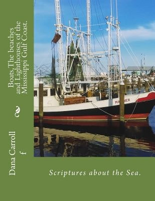 Boats, The beaches and Lighthouses of the Mississippi Gulf Coast.: Scriptures on the Sea Paperback Createspace Independent Publishing Platform