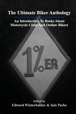 The Ultimate Biker Anthology: An Introduction To Books About Motorcycle Clubs And Outlaw Bikers Paperback Blockhead City