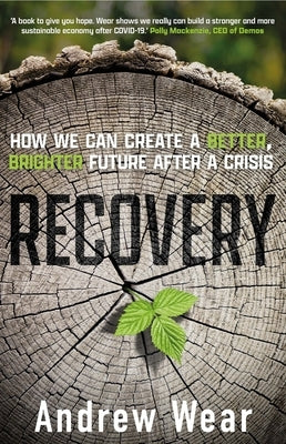 Recovery: How We Can Create a Better, Brighter Future After a Crisis by Wear, Andrew