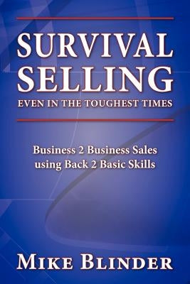 Survival Selling Even in the Toughest Times Paperback Blinder Group, Inc.