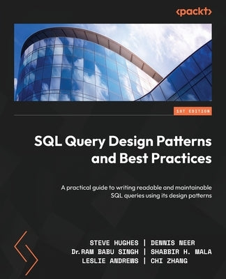 SQL Query Design Patterns and Best Practices: A practical guide to writing readable and maintainable SQL queries using its design patterns Paperback Packt Publishing