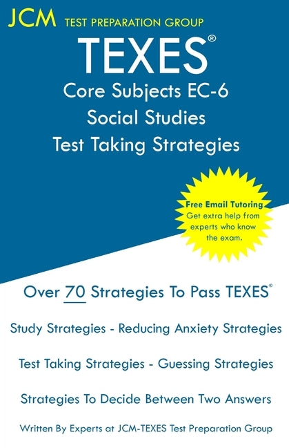 TEXES Core Subjects EC-6 Social Studies - Test Taking Strategies: TEXES 803 Exam TEXES 291 - Free Online Tutoring - New 2020 Edition - The latest stra by Test Preparation Group, Jcm-Texes