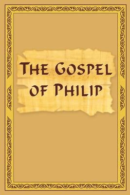 The Gospel Of Philip Paperback Createspace Independent Publishing Platform
