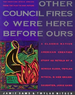 Other Council Fires Were Here Before Ours: A Classic Native American Creation Story as Retold by a Seneca Elder and Her Gra by Sams, Jamie