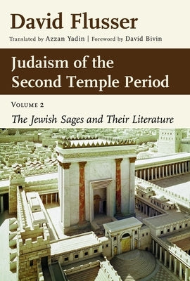 Judaism of the Second Temple Period, Volume 2: The Jewish Sages and Their Literature by Flusser, David