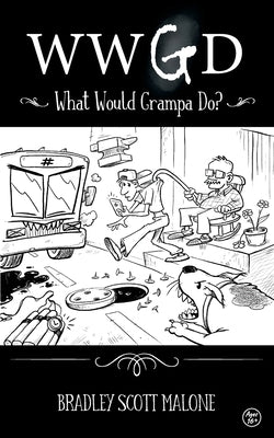 Wwgd: What Would Grampa Do? by Malone, Bradley