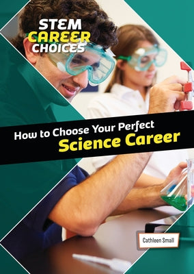 How to Choose Your Perfect Science Career by Small, Cathleen